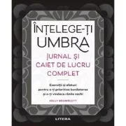 Intelege-ti umbra. Jurnal si caiet de lucru complet - Kelly Bramblett