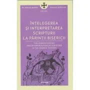 Intelegerea si interpretarea Scripturii la Parintii Bisericii - Pr Dragos Bahrim, Dragos Mirsanu