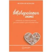 Intelepciunea inimii. Realizandu-ne propriul potential prin intermediul a patru intrebari cheie - Ruediger Schache