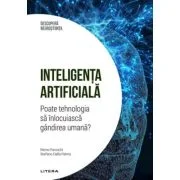 Inteligenta artificiala. Poate tehnologia sa inlocuiasca gandirea umana? Volumul 18. Descopera Neurostiinta - Remo Pareschi, Stefano Dalla Palma