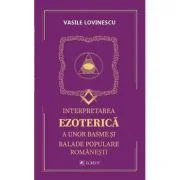 Interpretarea ezoterica a unor basme si balade populare romanesti - Vasile Lovinescu