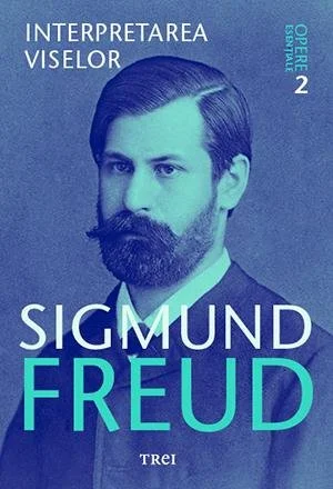 Interpretarea viselor - Opere Esenţiale, vol. 2  - Sigmund Freud