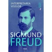 Interpretarea viselor. Opere Esentiale, volumul 2 - Sigmund Freud