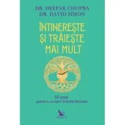 Intinereste si traieste mai mult. 10 pasi pentru a opri imbatranirea - Deepak Chopra, David Simon