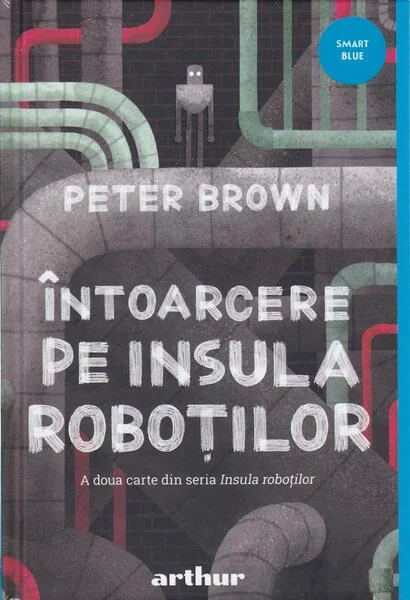 Întoarcere pe insula roboților (Vol. 2) - Hardcover - Peter Brown - Arthur