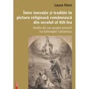 Intre inovatie si traditie in pictura religioasa romaneasca din secolul al 19‑lea - Laura Flore