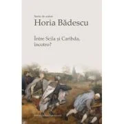 Intre Scila si Caribda, incotro? - Horia Badescu