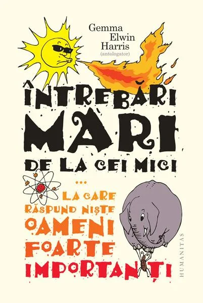 Întrebări mari de la cei mici... la care răspund niște oameni foarte importanți - Hardcover - Gemma  Elwin Harris - Humanitas