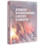 Introducere in filosofia ortodoxa a existentei si cunoasterii - Marius Andreescu