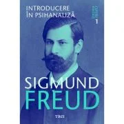 Introducere in psihanaliza. Opere Esentiale, volumul 1 - Sigmund Freud
