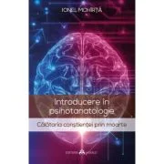 Introducere in psihotanatologie. Calatoria constientei prin moarte - Ionel Mohirta