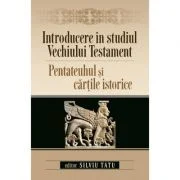 Introducere in studiul Vechiului Testament. Pentateuhul si cartile istorice - Silviu Tatu