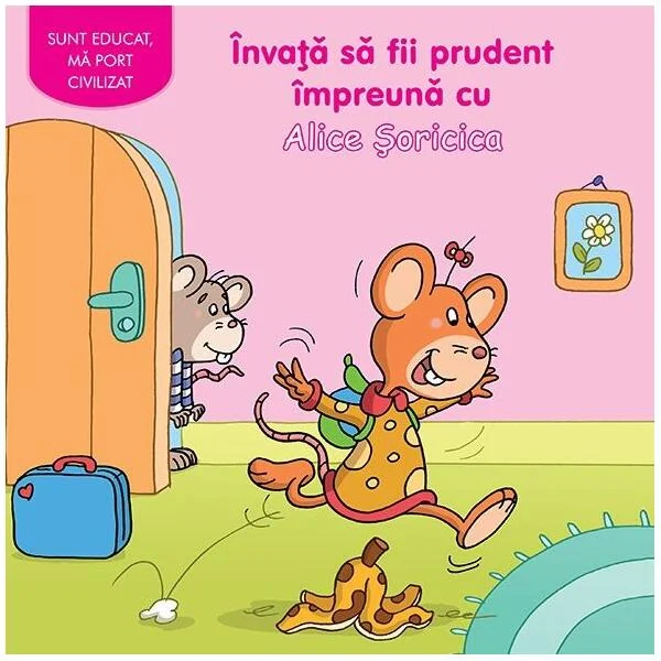 Învaţă să fii prudent împreună cu Alice Șoricica - Hardcover - Adrienne Heymans - Prut