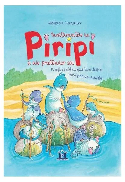 Învățămintele lui Piripi și ale prietenilor săi - Hardcover - Michaela Hanauer - Didactica Publishing House