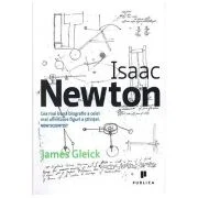 Isaac Newton. Cea mai buna biografie a celei mai uimitoare figuri a stiintei - James Gleick