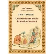 Isihie si Teologie. Calea tamaduirii omului in Biserica Ortodoxa - Ierotheos Vlachos
