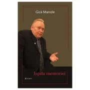 Ispita memoriei - Gica Manole