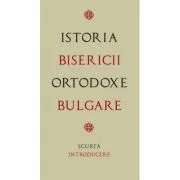 Istoria Bisericii Ortodoxe Bulgare – scurta introducere. Traducere de Gheorghita Ciocioi
