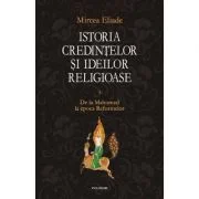 Istoria credintelor si ideilor religioase, volumul 3 - Mircea Eliade