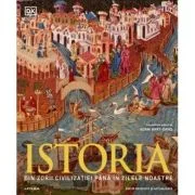 Istoria. Din zorii civilizatiei pana in zilele noastre. Ghid ilustrat complet (editie revizuita si actualizata) - DK