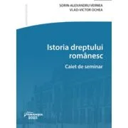 Istoria dreptului romanesc. Caiet de seminar - Sorin-Alexandru Vernea, Vlad-Victor Ochea