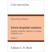 Istoria dreptului romanesc. Dreptul cutumiar. Aparitia si evolutia dreptului scris. Editia 2 - Elena-Tereza Danciu