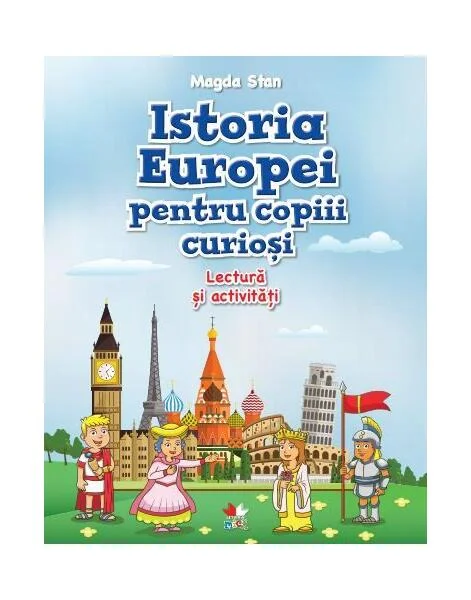 Istoria Europei pentru copiii curioși. Lectură și activități - Paperback brosat - Magda Stan - Litera mică