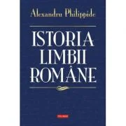 Istoria limbii romane - Alexandru Philippide