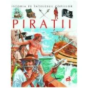 Istoria pe intelesul copiilor, Piratii - Emilie Beaumont, Stephanie Redoules