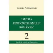 Istoria penticostalismului romanesc, volumul 2 - Valeriu Andreiescu