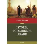 Istoria popoarelor arabe - Albert Hourani