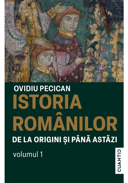 Istoria romanilor de la origini si pana astazi (Vol. 1)