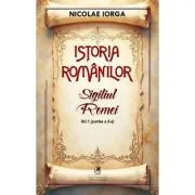 Istoria romanilor Volumul 1. Partea 2. Sigiliul Romei - Nicolae Iorga