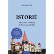 Istorie. Teste pentru admiterea la Academia de Politie - Leonard Ilie