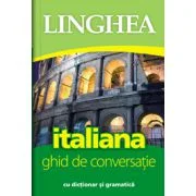 Italiana. Ghid de conversatie roman-italian cu dictionar si gramatica