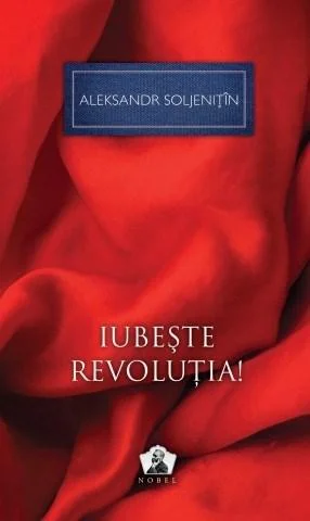 Iubeste revolutia!  | Aleksandr Soljenitin