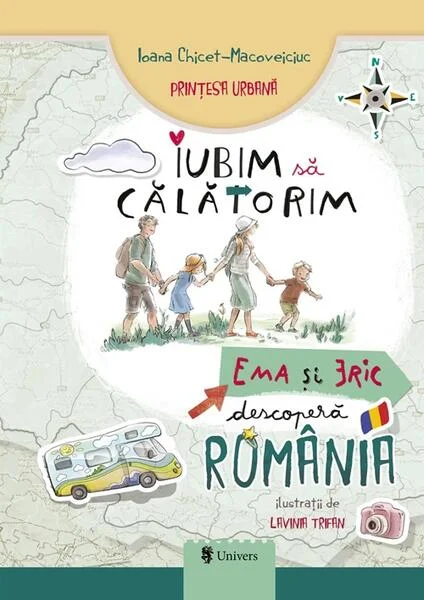 Iubim să călătorim. Ema și Eric descoperă România - Paperback brosat - Ioana Chicet-Macoveiciuc - Univers