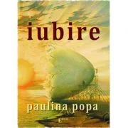 Iubire - Paulina Popa