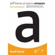 Jeff Bezos si epoca Amazon. The everything store - Brad Stone