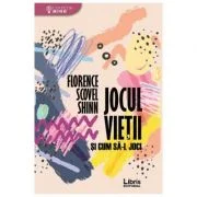 Jocul vietii si cum sa-l joci - Florence Scovel Shinn