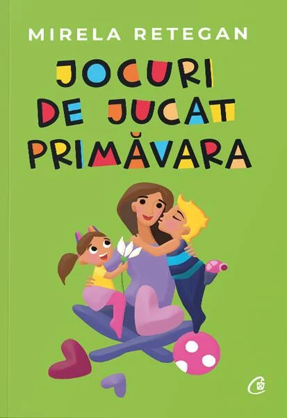 Jocuri de jucat primăvara - Paperback brosat - Mirela Retegan - Curtea Veche