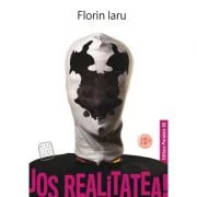 Jos realitatea! - Florin Iaru