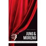 Jung and Moreno. Eseuri asupra teatrului naturii umane - Craig E. Stephenson