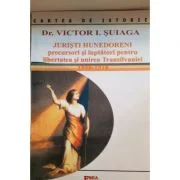 Juristi hunedoreni precursori si luptatori pentru libertatea si unirea Transilvaniei - Victor I. Suiaga