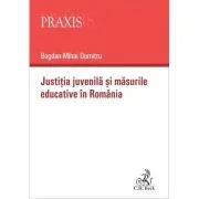 Justitia juvenila si masurile educative in Romania - Bogdan-Mihai Dumitru