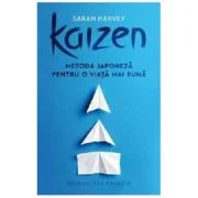 Kaizen. Metoda japoneza pentru o viata mai buna - Sarah Harvey