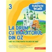 La drum cu Vrajitorul din Oz. Caiet de lucru pentru vacanta de vara, clasa a 3-a - Andreea-Elena Ene