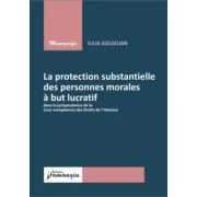 La protection substantielle des personnes morales a but lucratif dans la jurisprudence de la Cour europaenne des Droits de l`Homme - Iulia Golgojan