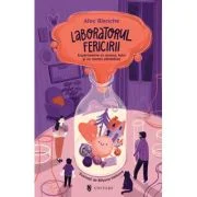 Laboratorul fericirii. Experimente cu mama, tata si un motan zambaret - Alec Blenche