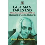 Last Man Takes LSD. Foucault si sfarsitul revolutiei - Michell Dean, Daniel Zamora